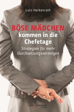 Böse Mädchen kommen in die Chefetage von Herkenrath,  Lutz, Maier-Reimer,  Nicola