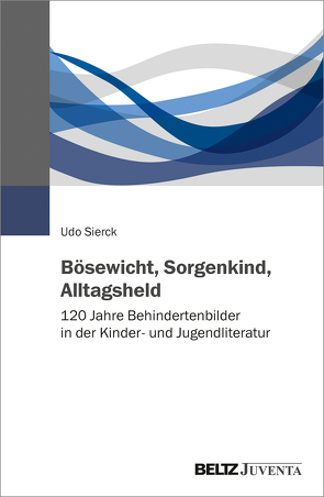 Bösewicht, Sorgenkind, Alltagsheld von Sierck,  Udo