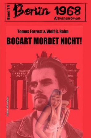 Bogart mordet nicht! Berlin 1968 Kriminalroman Band 14 von Forrest,  Tomos, Rahn,  Wolf G.