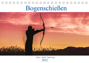 Bogenschießen. Sport – Spaß – Spannung (Tischkalender 2022 DIN A5 quer) von Robert,  Boris