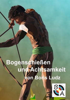 Bogenschießen und Achtsamkeit von Ludz,  Boris