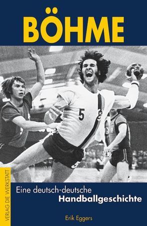 Böhme – Eine deutsch-deutsche Handballgeschichte von Eggers,  Erik