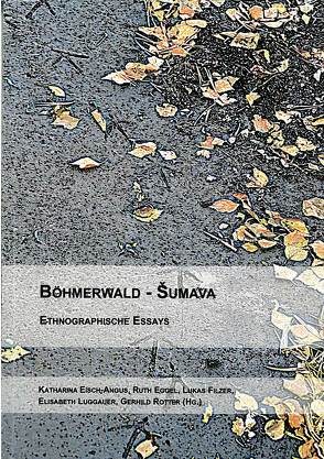 Böhmerwald – Sumava von Dr. Eisch-Angus,  Katharina, Eggel,  Ruth, Filzer,  Lukas, Luggauer,  Elisabeth, Rotter,  Gerhild