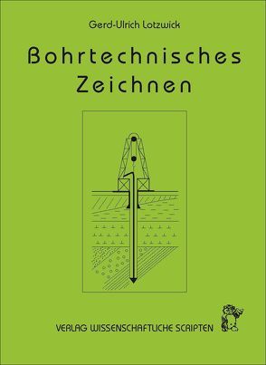 Bohrtechnisches Zeichnen von Lotzwick,  G. U.