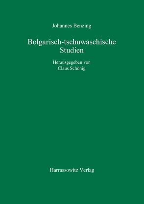 Bolgarisch-tschuwaschische Studien von Benzing,  Johannes, Schönig,  Claus