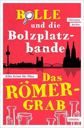 Bolle und die Bolzplatzbande: Das Römergrab von Bacher,  Christina