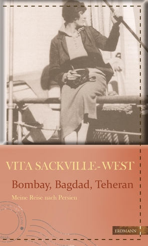 Bombay, Bagdad, Teheran von Erckenbrecht,  Irmela, Gretter,  Susanne, Nicolson,  Nigel, Sackville-West,  Vita