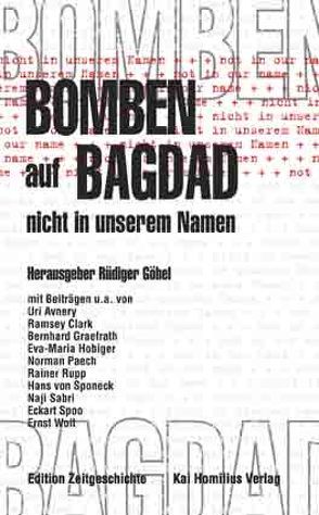 Bomben auf Bagdad – nicht in unserem Namen von Avnery,  Uri, Clark,  Ramsey, Deim,  Hans W, Delmonte,  Luis M, Graefrath,  Bernhard, Guilliard,  Joachim, Oberg,  Jan, Paech,  Norman, Richter,  Edelbert, Rupp,  Rainer, Sabri,  Naji, Sponeck,  Hans von, Spoo,  Eckart, Woit,  Ernst