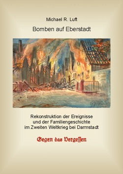 Bomben auf Eberstadt von Luft,  Michael R