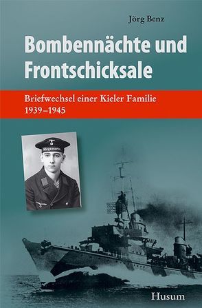 Bombennächte und Frontschicksale von Benz,  Jörg