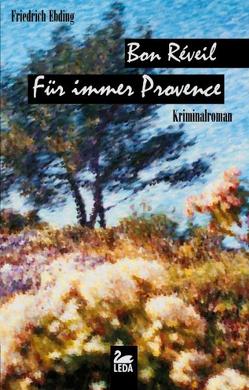 Bon Réveil – Für immer Provence von Ebding,  Friedrich