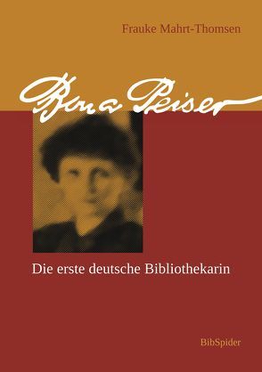 Bona Peiser – Die erste deutsche Bibliothekarin von Mahrt-Thomsen,  Frauke