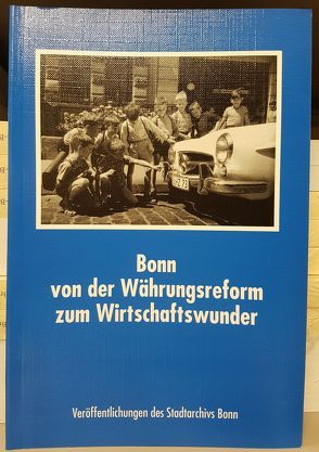 Bonn von der Währungsreform zum Wirtschaftswunder von Baum,  Anneliese B, Rey,  Manfred van