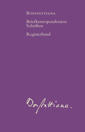 Bonstettiana. Historisch-kritische Ausgabe der Briefkorrespondenzen… / Bonstettiana. Registerband von Walser-Wilhelm,  Doris, Walser-Wilhelm,  Peter