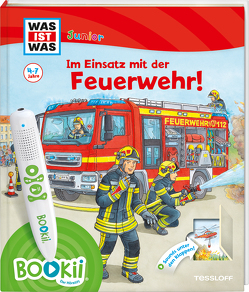 BOOKii® WAS IST WAS Junior Im Einsatz mit der Feuerwehr! von Braun,  Christina, Haßler,  Sebastian, Humbach,  Markus, Kaiser,  Claudia, Lickleder,  Martin