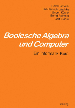 Boolesche Algebra und Computer von Harbeck,  Gerd, Jäschke,  Karl-Heinrich