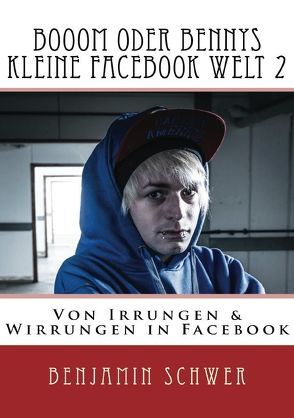 Booom oder Bennys kleine Facebook Welt 2 von Schwer,  Benjamin