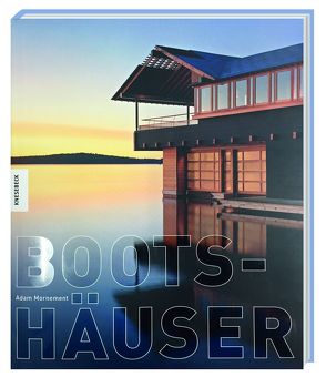 BOOTSHÄUSER – Architektur, Geschichte, Inspiration von Mornement,  Adam