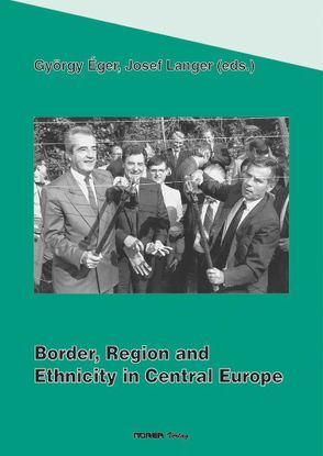 Border, Region and Ethnicity in Central Europe von Eger,  György, Langer,  Josef