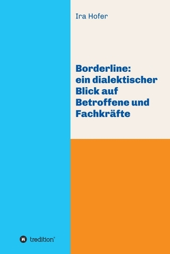 Borderline: ein dialektischer Blick auf Betroffene und Fachkräfte von Hofer,  Ira