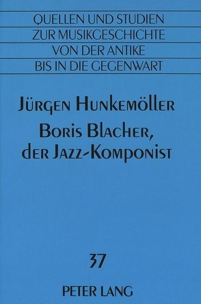 Boris Blacher, der Jazz-Komponist von Hunkemöller,  Jürgen