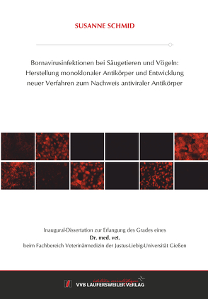 Bornavirusinfektionen bei Säugetieren und Vögeln: Herstellung monoklonaler Antikörper und Entwicklung neuer Verfahren zum Nachweis antiviraler Antikörper von Schmid,  Susanne