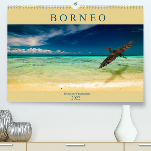 Borneo – Exotische Faszination (Premium, hochwertiger DIN A2 Wandkalender 2022, Kunstdruck in Hochglanz) von Wünsche,  Arne