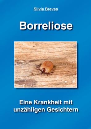 Borreliose – Eine Krankheit mit unzähligen Gesichtern von Breves,  Silvia