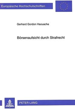 Börsenaufsicht durch Strafrecht von Haouache,  Gerhard Gordon