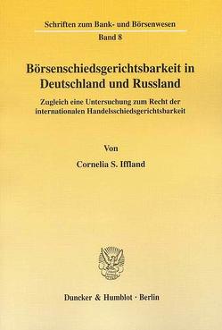 Börsenschiedsgerichtsbarkeit in Deutschland und Russland. von Iffland,  Cornelia S.