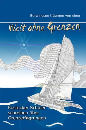 Borwinesen träumen von einer Welt ohne Grenzen von Teilnehmer eines Deutsch-Projektkurses,  Borwinschule Rostock