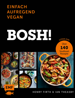 Bosh! einfach – aufregend – vegan – Der Sunday-Times-#1-Bestseller von Firth,  Henry, Schaeffler,  Stefanie, Theasby,  Ian