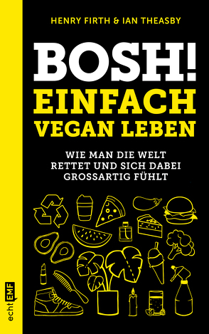 Bosh! Einfach vegan leben von Brodersen,  Imke, Firth,  Henry, Theasby,  Ian