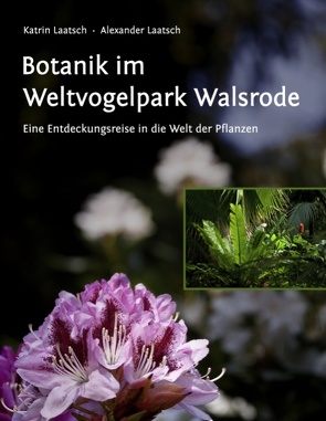 Botanik im Weltvogelpark Walsrode von Laatsch,  Alexander, Laatsch,  Katrin