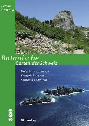 Botanische Gärten der Schweiz von Felber,  François, Gremaud,  Colette, Kadiri-Jan,  Soraya El