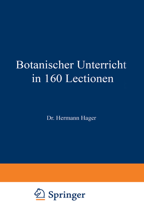 Botanischer Unterricht in 160 Lectionen von Hager,  Hermann