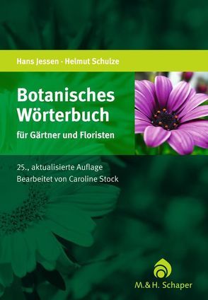 Botanisches Wörterbuch für Gärtner und Floristen von Jessen,  Hans, Schulze,  Marlene, Stock,  Caroline