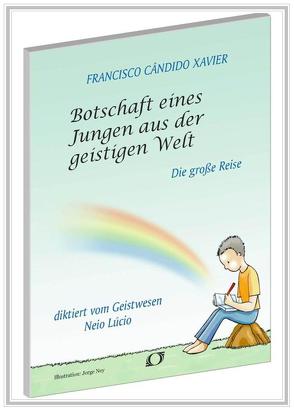 Botschaft eines Jungen aus der geistigen Welt von Xavier,  Chico, Xavier,  Francisco Cândido