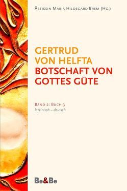 Botschaft von Gottes Güte, lateinisch-deutsch von Brem,  Abtissin Hildegard, Brem,  Äbtissin Hildegard, Gertrud von Helfta