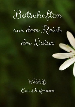 Botschaften aus dem Reich der Natur von Dorfmann,  Eva