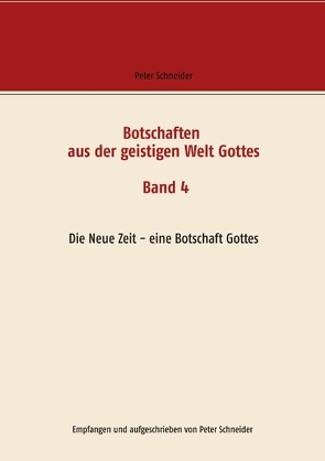 Botschaften aus der geistigen Welt Gottes von Schneider,  Peter