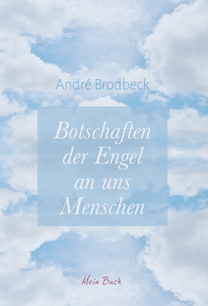 Botschaften der Engel an uns Menschen von Brodbeck,  André