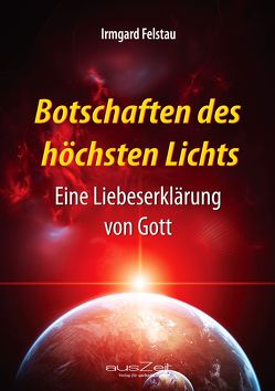 Botschaften des höchsten Lichts von Felstau,  Irmgard