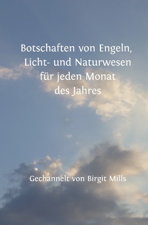 Botschaften von Engeln, Licht- und Naturwesen für jeden Monat des Jahres von Mills,  Birgit