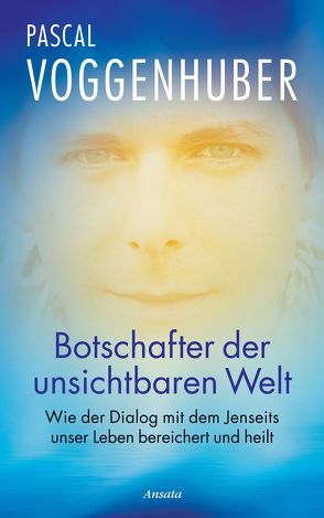 Botschafter der unsichtbaren Welt von Voggenhuber,  Pascal