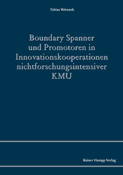 Boundary Spanner und Promotoren in Innovationskooperationen nichtforschungsintensiver KMU von Wienzek,  Tobias