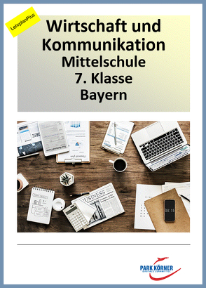 boZ Wirtschaft Mittelschule 7. Klasse Bayern – aktueller Lehrplan und LehrplanPlus (mit Videosequenzen) – digitales Buch für die Schule, anpassbar auf jedes Niveau von Park Körner GmbH