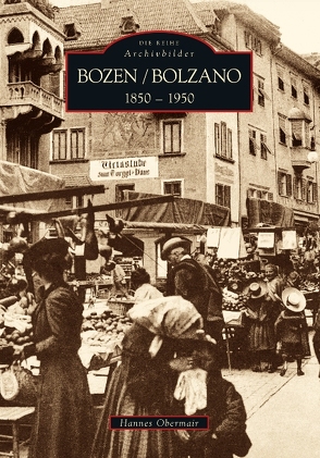 Bozen 1850 bis 1950 von Obermair,  Hannes