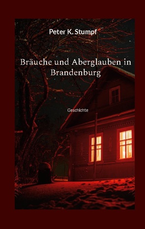 Bräuche und Aberglauben in Brandenburg von Stumpf,  Peter K.