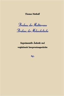 Brahms, der Mediterrane – Brahms, der Melancholische von Notthoff,  Thomas